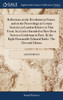 Reflections on the Revolution in France, and on the Proceedings in Certain Societies in London Relative to That Event. In a Letter Intended to Have Been Sent to a Gentleman in Paris. By the Right Honourable Edmund Burke. The Eleventh Edition
