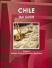 Chile Tax Guide Volume 1 Strategic, Practical Information, Regulations