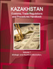 Kazakhstan Customs, Trade Regulations and Procedures Handbook Volume 1 Strategic and Practical Information