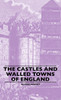 The Castles And Walled Towns Of England