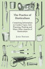 The Practice of Horticulture - Containing Information on Garden Types, Soil, Planning, Planting and Many Other Aspects of Horticulture