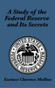 A Study of the Federal Reserve and Its Secrets