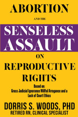 ABORTION AND THE SENSELESS ASSAULT ON REPRODUCTIVE RIGHTS ABORTION AND THE SENSELESS ASSAULT ON REPRODUCTIVE RIGHTS