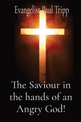 The Saviour in the hands of an Angry God! The Saviour in the hands of an Angry God!
