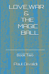 Love,War & The Magic Ball - Book Two. Love,War & The Magic Ball - Book Two.