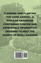 Planning And Planting The Home Garden - A Popular Handbook Containing Concise And Dependable Information Designed To Help The Makers Of Small Gardens