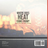 Where Does Heat Come From? | Heat Source Science Grade 3 | Children's Physics Books