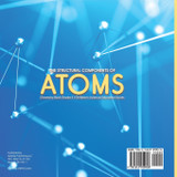 The Structural Components of Atoms | Chemistry Book Grade 5 | Children's Science Education books