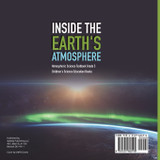 Inside the Earth's Atmosphere | Atmospheric Science Textbook Grade 5 | Children's Science Education Books Inside the Earth's Atmosphere | Atmospheric Science Textbook Grade 5 | Children's Science Education Books
