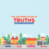 The Coloring Book of Truths | Things I See | Toddler Coloring Book The Coloring Book of Truths | Things I See | Toddler Coloring Book