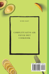 Complete Keto Air Fryer Diet Cookbook Complete Keto Air Fryer Diet Cookbook