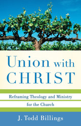 Union with Christ - Reframing Theology and Ministry for the Church Union with Christ - Reframing Theology and Ministry for the Church