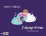 When I go to sleep, I dream When I go to sleep, I dream
