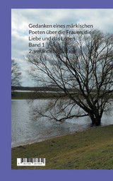 Gedanken eines märkischen Poeten über die Frauen, die Liebe und das Leben