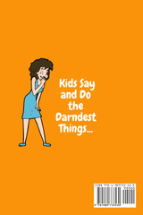 Kids Say and Do the Darndest Things (Orange Cover) Kids Say and Do the Darndest Things (Orange Cover)
