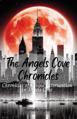 The Angels Cove Chronicles, Chronicles of Divine Intervention in Angels Cove The Angels Cove Chronicles, Chronicles of Divine Intervention in Angels Cove