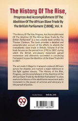 The History Of The Rise, Progress And Accomplishment Of The Abolition Of The African Slave Trade By The British Parliament (1808), Vol. 2 The History Of The Rise, Progress And Accomplishment Of The Abolition Of The African Slave Trade By The British Parliament (1808), Vol. 2