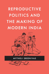 Reproductive Politics and the Making of Modern India