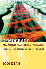 Democracy and Other Neoliberal Fantasies Democracy and Other Neoliberal Fantasies
