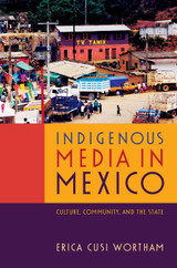 Indigenous Media in Mexico Indigenous Media in Mexico