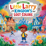 Little Larry and the Kingdom's Lost Colors Little Larry and the Kingdom's Lost Colors