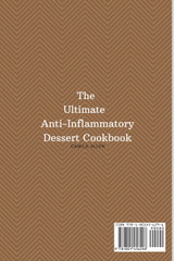 The Ultimate Anti-Inflammatory Dessert Cookbook The Ultimate Anti-Inflammatory Dessert Cookbook