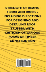 Strength Of Beams, Floor And Roofs - Including Directions For Designing And Detailing Roof Trusses, With Criticism Of Various Forms Of Timber Construction Strength Of Beams, Floor And Roofs - Including Directions For Designing And Detailing Roof Trusses, With Criticism Of Various Forms Of Timber Construction