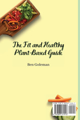 The Fit and Healthy Plant- Based Guide The Fit and Healthy Plant- Based Guide
