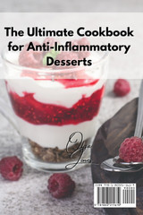 The Ultimate Cookbook for Anti-Inflammatory Desserts The Ultimate Cookbook for Anti-Inflammatory Desserts