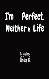 I'm Perfect. Neither is Life I'm Perfect. Neither is Life
