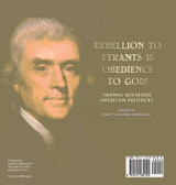 Rebellion To Tyrants Is Obedience To God! | Thomas Jefferson American President - Biography | Grade 7 Children's Biographies