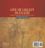 Give Me Liberty or Death! | The Fight for Independence and the American Revolution | Grade 7 Children's American History
