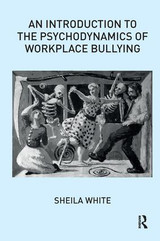 Introduction to the Psychodynamics of Workplace Bullying
