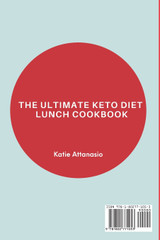 The Ultimate Keto Diet Lunch Cookbook : 50 Low-Carb and High Fat Recipes to Lose Weight Fast, Suitable for Women Over 50 by Katie Attanasio (Paperback)