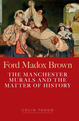 Ford Madox Brown, the Manchester murals and the matter of history