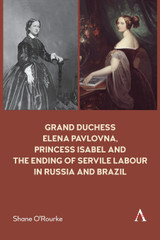 Grand Duchess Elena Pavlovna, Princess Isabel and the Ending of Servile Labour in Russia and Brazil