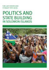 Politics and State Building in Solomon Islands Politics and State Building in Solomon Islands