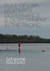Rule of Law, Legitimate Governance and Development in the Pacific Rule of Law, Legitimate Governance and Development in the Pacific