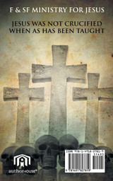 Jesus Was Not Crucified When as Has Been Taught