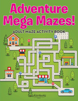 Adventure Mega Mazes! Adult Maze Activity Book