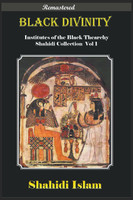 Black Divinity Institutes of the Black Thearchy Shahidi Collection Vol 1 [Remastered]