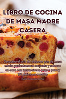 LIBRO DE COCINA DE MASA MADRE CASERA