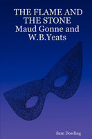 The Flame and the Stone Maud Gonne and W.B.Yeats