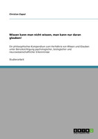 Wissen kann man nicht wissen, man kann nur daran glauben!