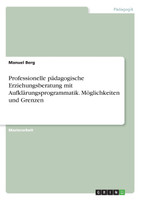 Professionelle pädagogische Erziehungsberatung mit Aufklärungsprogrammatik. Möglichkeiten und Grenzen