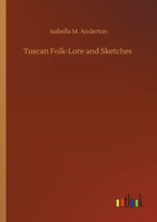Tuscan Folk-Lore and Sketches