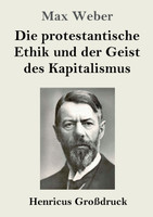 Die protestantische Ethik und der Geist des Kapitalismus (Großdruck)