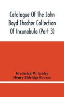 Catalogue Of The John Boyd Thacher Collection Of Incunabula (Part 3)