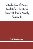 A Collection Of Papers Read Before The Bucks County Historical Society (Volume Ii)