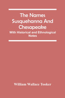 The Names Susquehanna And Chesapeake; With Historical And Ethnological Notes